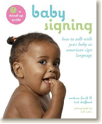 Baby Signing: How to Talk With Your Baby in American Sign Language